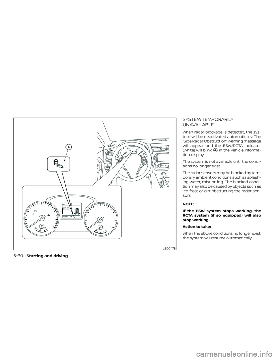NISSAN ALTIMA 2018  Owner´s Manual SYSTEM TEMPORARILY
UNAVAILABLE
When radar blockage is detected, the sys-
tem will be deactivated automatically. The
“Side Radar Obstruction” warning message
will appear and the BSW/RCTA indicator
