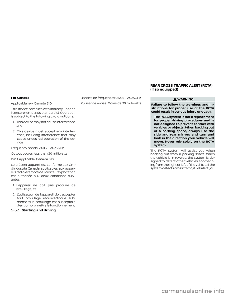 NISSAN ALTIMA 2018  Owner´s Manual For Canada
Applicable law: Canada 310
This device complies with Industry Canada
licence-exempt RSS standard(s). Operation
is subject to the following two conditions:1. This device may not cause interf