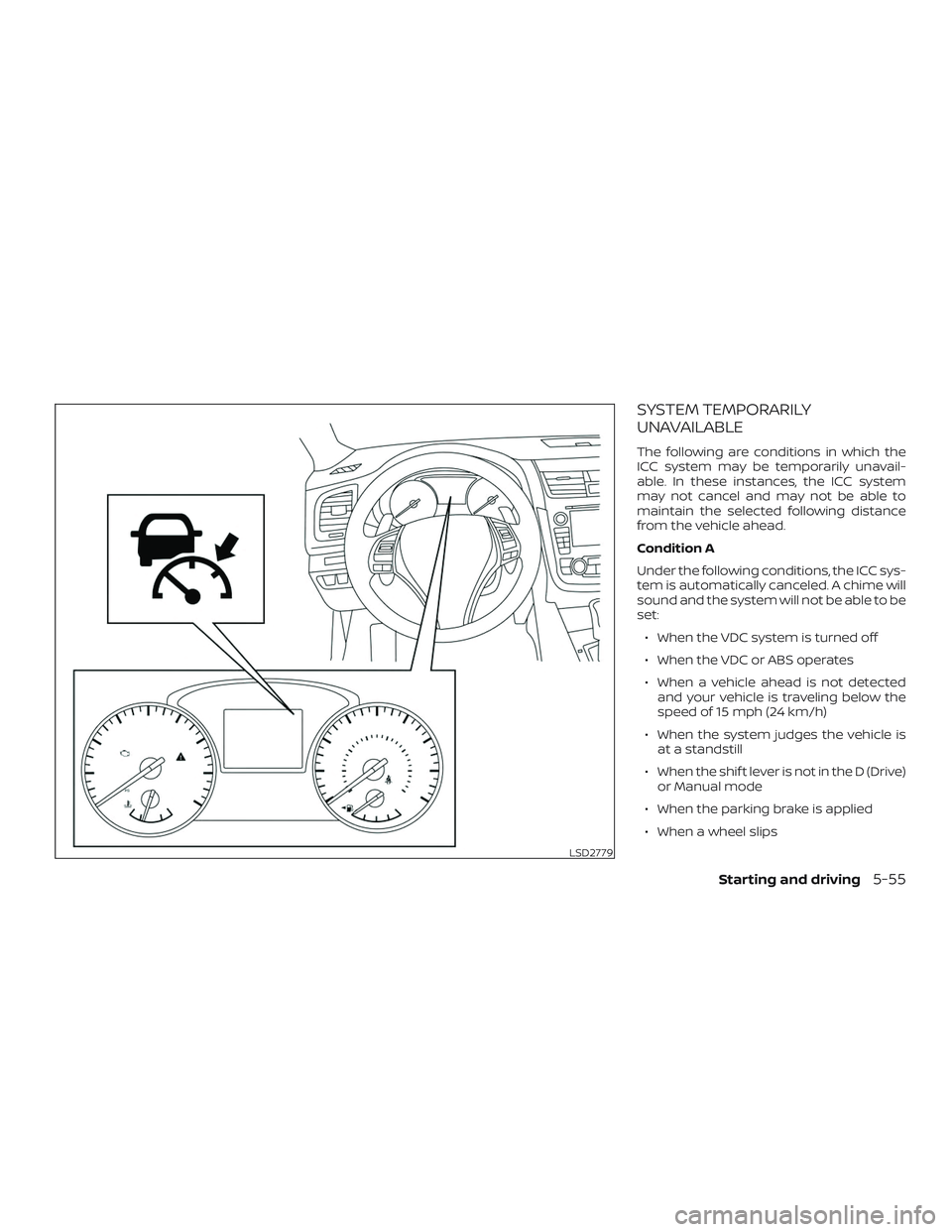 NISSAN ALTIMA 2018 Owner´s Manual SYSTEM TEMPORARILY
UNAVAILABLE
The following are conditions in which the
ICC system may be temporarily unavail-
able. In these instances, the ICC system
may not cancel and may not be able to
maintain NISSAN ALTIMA 2018 Owner´s Manual SYSTEM TEMPORARILY
UNAVAILABLE
The following are conditions in which the
ICC system may be temporarily unavail-
able. In these instances, the ICC system
may not cancel and may not be able to
maintain