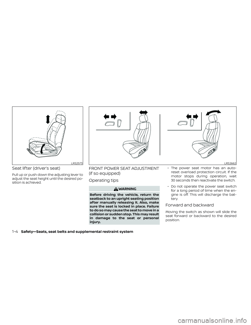 NISSAN ALTIMA 2018 Owner´s Manual Seat lif ter (driver’s seat)
Pull up or push down the adjusting lever to
adjust the seat height until the desired po-
sition is achieved.
FRONT POWER SEAT ADJUSTMENT
(if so equipped)
Operating tips
NISSAN ALTIMA 2018 Owner´s Manual Seat lif ter (driver’s seat)
Pull up or push down the adjusting lever to
adjust the seat height until the desired po-
sition is achieved.
FRONT POWER SEAT ADJUSTMENT
(if so equipped)
Operating tips
