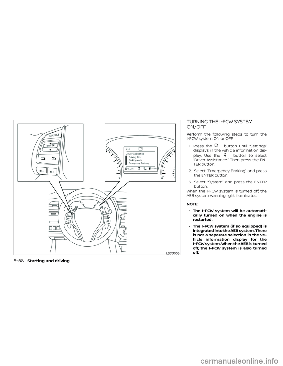 NISSAN ALTIMA 2018  Owner´s Manual TURNING THE I-FCW SYSTEM
ON/OFF
Perform the following steps to turn the
I-FCW system ON or OFF.1. Press the
button until “Settings”
displays in the vehicle information dis-
play. Use the
button to