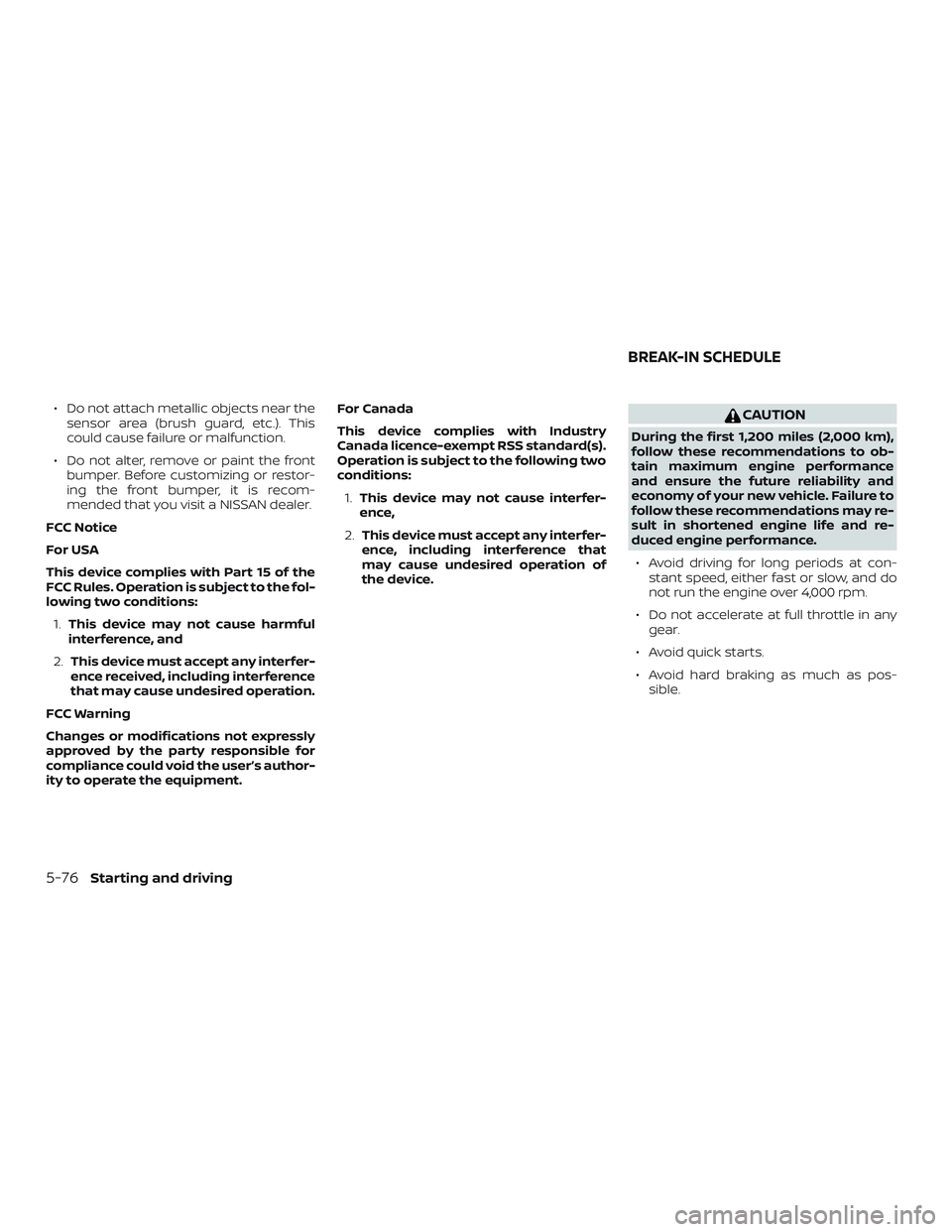 NISSAN ALTIMA 2018 Owner´s Manual ∙ Do not attach metallic objects near thesensor area (brush guard, etc.). This
could cause failure or malfunction.
∙ Do not alter, remove or paint the front bumper. Before customizing or restor-
i NISSAN ALTIMA 2018 Owner´s Manual ∙ Do not attach metallic objects near thesensor area (brush guard, etc.). This
could cause failure or malfunction.
∙ Do not alter, remove or paint the front bumper. Before customizing or restor-
i