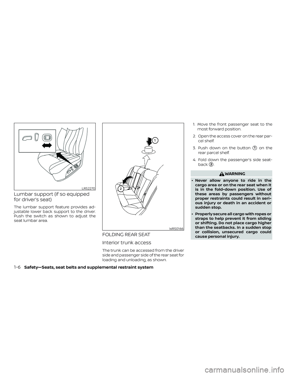 NISSAN ALTIMA 2018 Owner´s Manual Lumbar support (if so equipped
for driver’s seat)
The lumbar support feature provides ad-
justable lower back support to the driver.
Push the switch as shown to adjust the
seat lumbar area.
FOLDING NISSAN ALTIMA 2018 Owner´s Manual Lumbar support (if so equipped
for driver’s seat)
The lumbar support feature provides ad-
justable lower back support to the driver.
Push the switch as shown to adjust the
seat lumbar area.
FOLDING