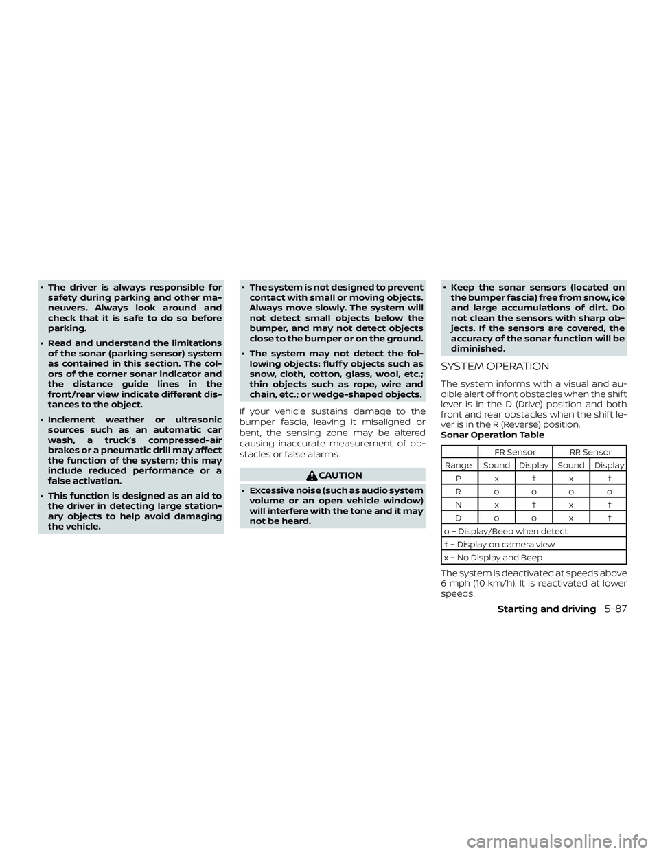 NISSAN ALTIMA 2018 Owner´s Manual ∙ The driver is always responsible forsafety during parking and other ma-
neuvers. Always look around and
check that it is safe to do so before
parking.
∙ Read and understand the limitations of th NISSAN ALTIMA 2018 Owner´s Manual ∙ The driver is always responsible forsafety during parking and other ma-
neuvers. Always look around and
check that it is safe to do so before
parking.
∙ Read and understand the limitations of th