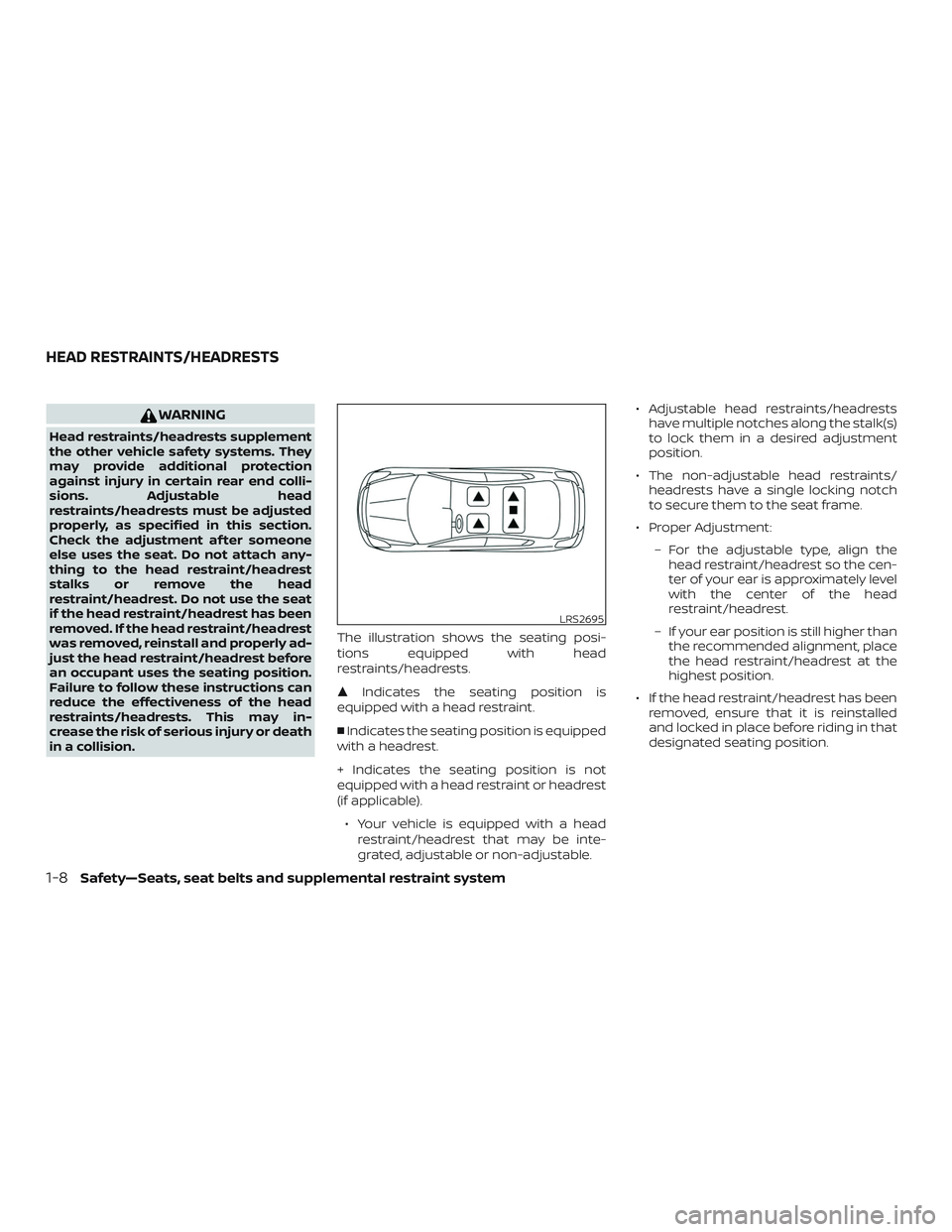 NISSAN ALTIMA 2018 Owner´s Manual WARNING
Head restraints/headrests supplement
the other vehicle safety systems. They
may provide additional protection
against injury in certain rear end colli-
sions. Adjustable head
restraints/headre NISSAN ALTIMA 2018 Owner´s Manual WARNING
Head restraints/headrests supplement
the other vehicle safety systems. They
may provide additional protection
against injury in certain rear end colli-
sions. Adjustable head
restraints/headre
