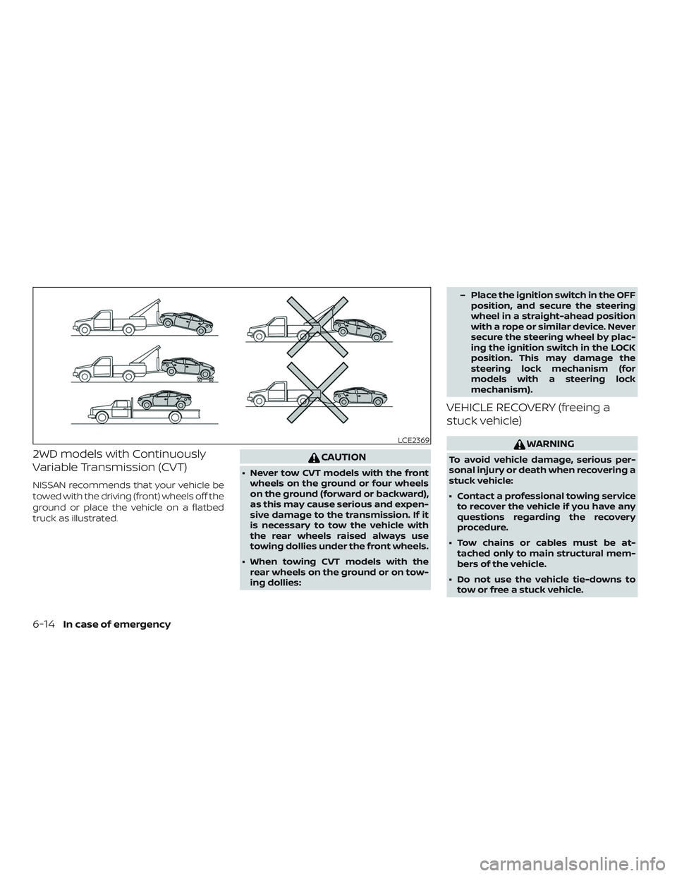 NISSAN ALTIMA 2018 Owner´s Manual 2WD models with Continuously
Variable Transmission (CVT)
NISSAN recommends that your vehicle be
towed with the driving (front) wheels off the
ground or place the vehicle on a flatbed
truck as illustra NISSAN ALTIMA 2018 Owner´s Manual 2WD models with Continuously
Variable Transmission (CVT)
NISSAN recommends that your vehicle be
towed with the driving (front) wheels off the
ground or place the vehicle on a flatbed
truck as illustra