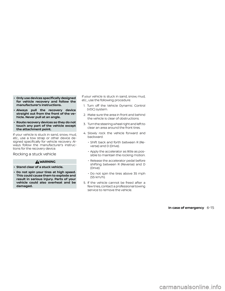 NISSAN ALTIMA 2018 Owner´s Manual ∙ Only use devices specifically designedfor vehicle recovery and follow the
manufacturer’s instructions.
∙ Always pull the recovery device straight out from the front of the ve-
hicle. Never pul NISSAN ALTIMA 2018 Owner´s Manual ∙ Only use devices specifically designedfor vehicle recovery and follow the
manufacturer’s instructions.
∙ Always pull the recovery device straight out from the front of the ve-
hicle. Never pul