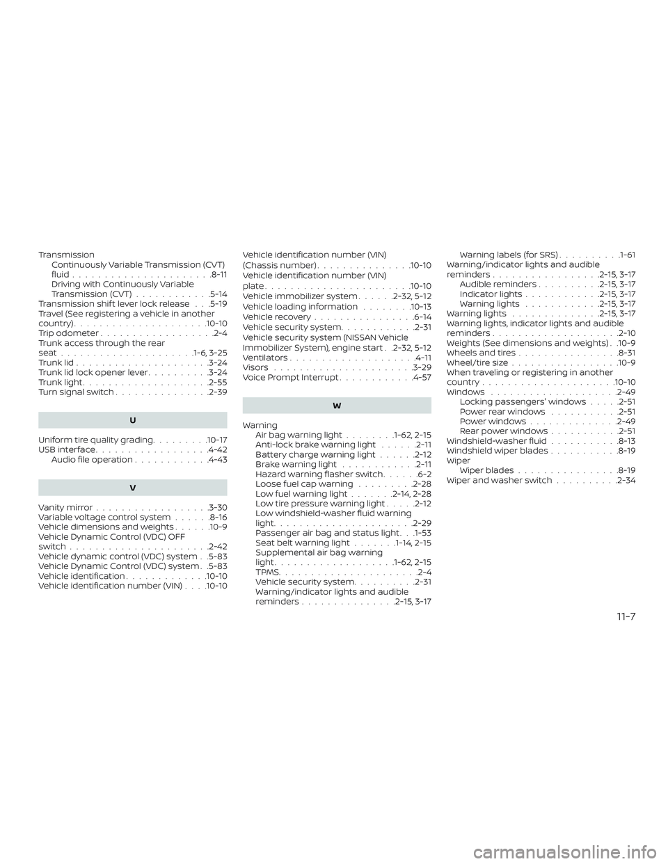 NISSAN ALTIMA 2018 Owner´s Manual TransmissionContinuously Variable Transmission (CVT)
fluid......................8-11
Driving with Continuously Variable
Transmission (CVT) ............5-14
Transmission shif t lever lock release . . . NISSAN ALTIMA 2018 Owner´s Manual TransmissionContinuously Variable Transmission (CVT)
fluid......................8-11
Driving with Continuously Variable
Transmission (CVT) ............5-14
Transmission shif t lever lock release . . .