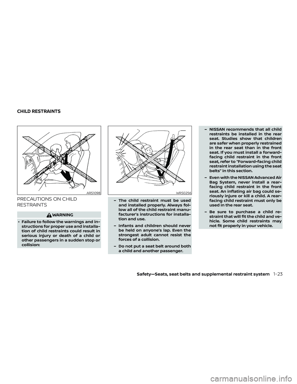 NISSAN ALTIMA 2018 Owner´s Manual PRECAUTIONS ON CHILD
RESTRAINTS
WARNING
∙ Failure to follow the warnings and in-structions for proper use and installa-
tion of child restraints could result in
serious injury or death of a child or NISSAN ALTIMA 2018 Owner´s Manual PRECAUTIONS ON CHILD
RESTRAINTS
WARNING
∙ Failure to follow the warnings and in-structions for proper use and installa-
tion of child restraints could result in
serious injury or death of a child or