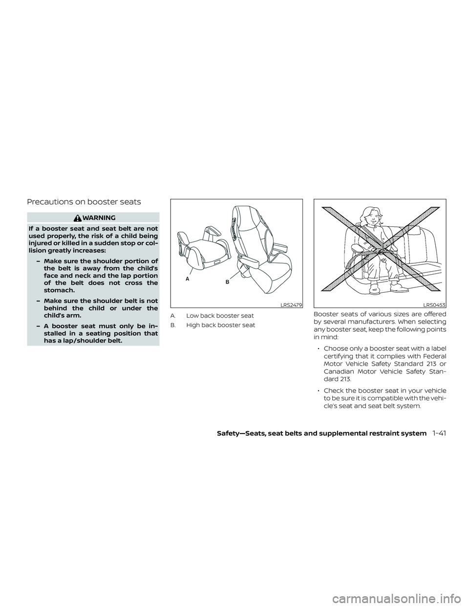 NISSAN ALTIMA 2018  Owner´s Manual Precautions on booster seats
WARNING
If a booster seat and seat belt are not
used properly, the risk of a child being
injured or killed in a sudden stop or col-
lision greatly increases:– Make sure 