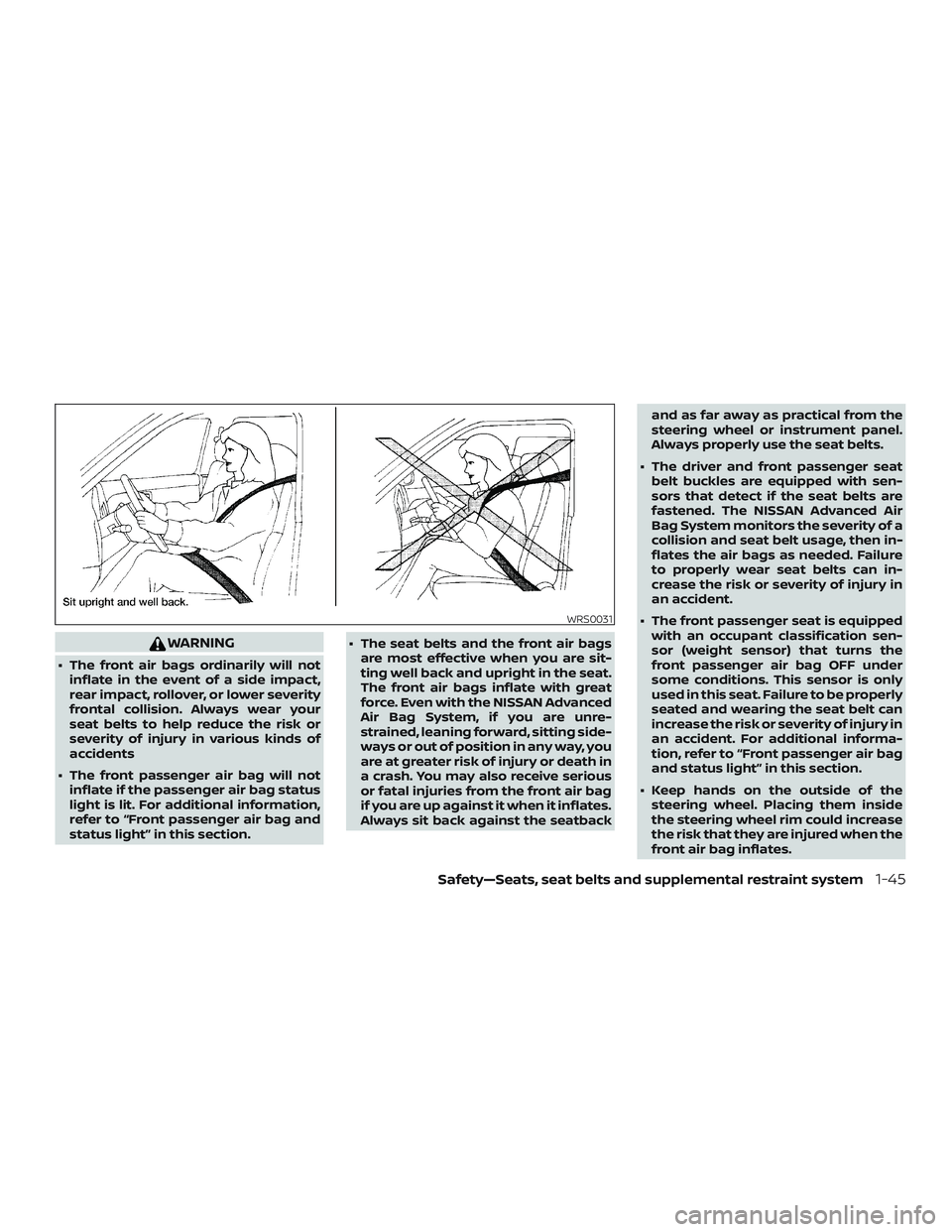 NISSAN ALTIMA 2018 Owner´s Manual WARNING
∙ The front air bags ordinarily will notinflate in the event of a side impact,
rear impact, rollover, or lower severity
frontal collision. Always wear your
seat belts to help reduce the risk NISSAN ALTIMA 2018 Owner´s Manual WARNING
∙ The front air bags ordinarily will notinflate in the event of a side impact,
rear impact, rollover, or lower severity
frontal collision. Always wear your
seat belts to help reduce the risk