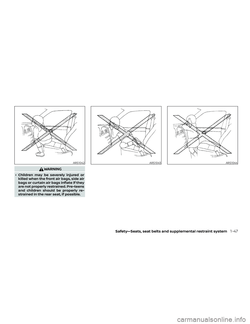 NISSAN ALTIMA 2018 Owner´s Manual WARNING
∙ Children may be severely injured orkilled when the front air bags, side air
bags or curtain air bags inflate if they
are not properly restrained. Pre-teens
and children should be properly NISSAN ALTIMA 2018 Owner´s Manual WARNING
∙ Children may be severely injured orkilled when the front air bags, side air
bags or curtain air bags inflate if they
are not properly restrained. Pre-teens
and children should be properly