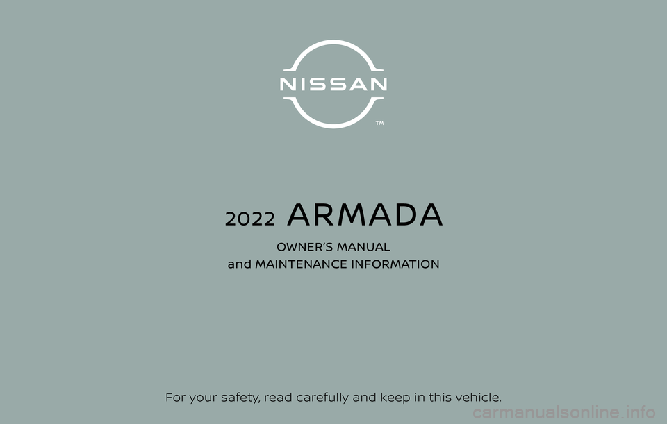NISSAN ARMADA 2022  Owner´s Manual For your safety, read carefully and keep in this vehicle.
2022  ARMADA
OWNER’S MANUAL 
and MAINTENANCE INFORMATION 