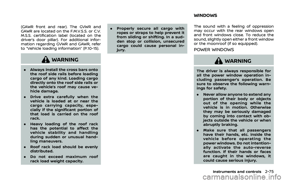 NISSAN ARMADA 2022  Owner´s Manual (GAWR front and rear). The GVWR and
GAWR are located on the F.M.V.S.S. or C.V.
M.S.S. certification label (located on the
driver’s door pillar). For additional infor-
mation regarding GVWR and GAWR,