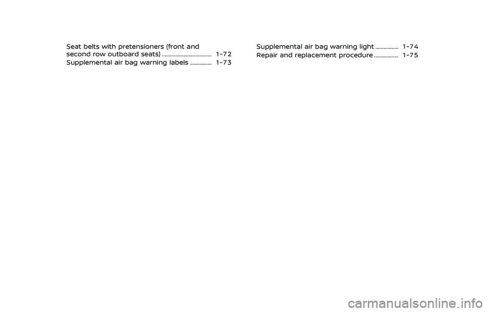 NISSAN ARMADA 2022  Owner´s Manual Seat belts with pretensioners (front and
second row outboard seats) ..................................... 1-72
Supplemental air bag warning labels ................ 1-73Supplemental air bag warning lig