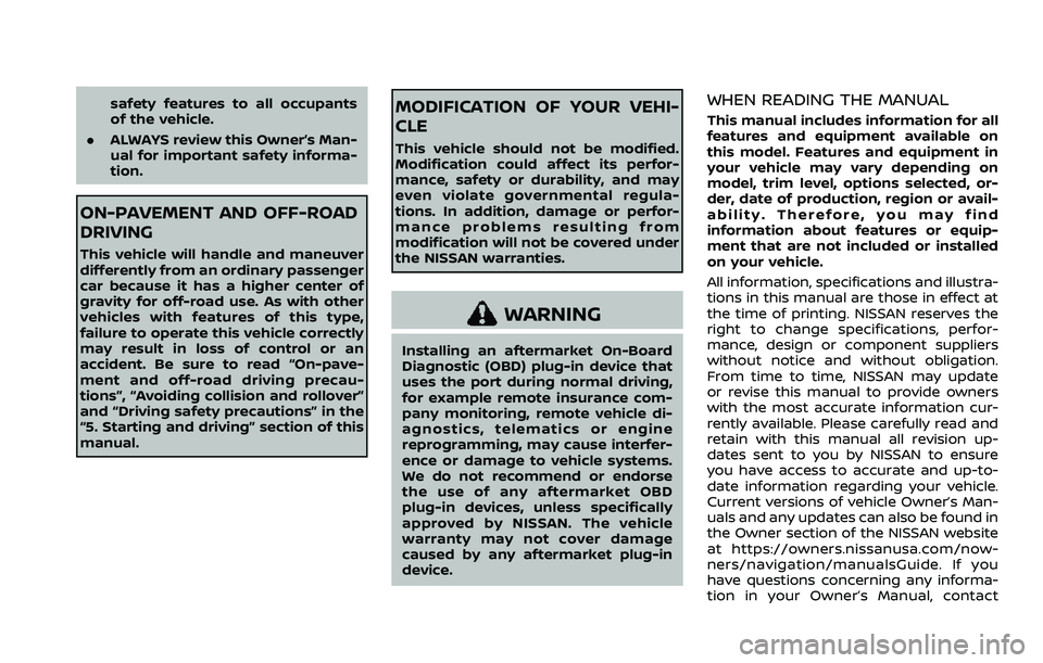 NISSAN ARMADA 2022  Owner´s Manual safety features to all occupants
of the vehicle.
. ALWAYS review this Owner’s Man-
ual for important safety informa-
tion.
ON-PAVEMENT AND OFF-ROAD
DRIVING
This vehicle will handle and maneuver
diff
