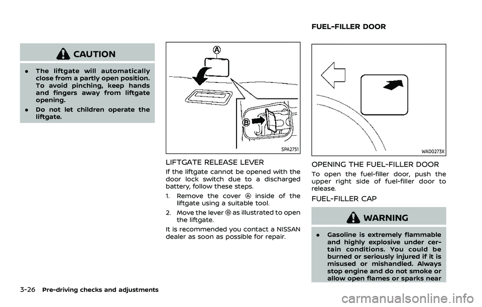 NISSAN ARMADA 2022 Owner´s Manual 3-26Pre-driving checks and adjustments
CAUTION
.The liftgate will automatically
close from a partly open position.
To avoid pinching, keep hands
and fingers away from liftgate
opening.
. Do not let ch NISSAN ARMADA 2022 Owner´s Manual 3-26Pre-driving checks and adjustments
CAUTION
.The liftgate will automatically
close from a partly open position.
To avoid pinching, keep hands
and fingers away from liftgate
opening.
. Do not let ch