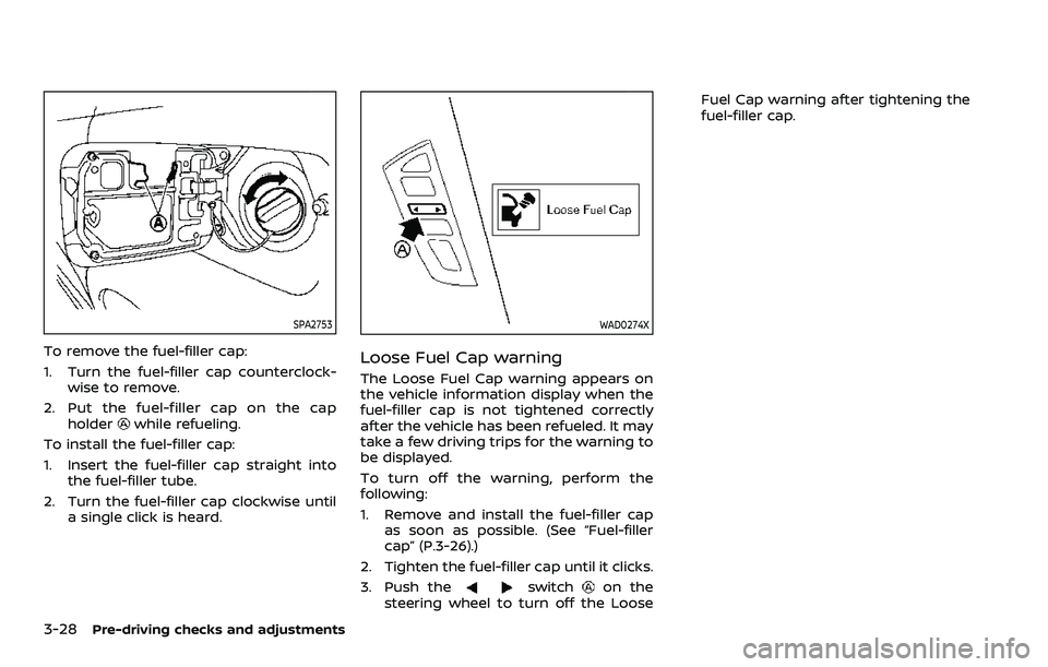 NISSAN ARMADA 2022 Owner´s Manual 3-28Pre-driving checks and adjustments
SPA2753
To remove the fuel-filler cap:
1. Turn the fuel-filler cap counterclock-wise to remove.
2. Put the fuel-filler cap on the cap holder
while refueling.
To NISSAN ARMADA 2022 Owner´s Manual 3-28Pre-driving checks and adjustments
SPA2753
To remove the fuel-filler cap:
1. Turn the fuel-filler cap counterclock-wise to remove.
2. Put the fuel-filler cap on the cap holder
while refueling.
To