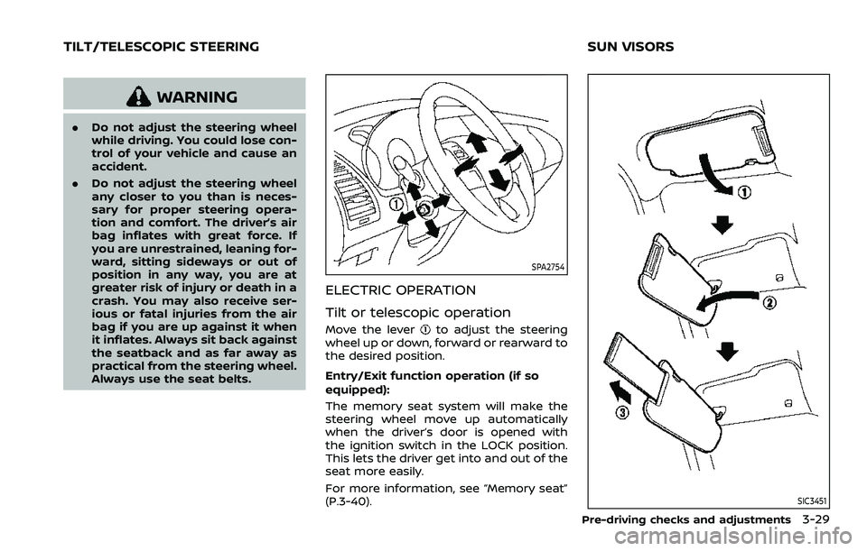 NISSAN ARMADA 2022 Owner´s Manual WARNING
.Do not adjust the steering wheel
while driving. You could lose con-
trol of your vehicle and cause an
accident.
. Do not adjust the steering wheel
any closer to you than is neces-
sary for pr NISSAN ARMADA 2022 Owner´s Manual WARNING
.Do not adjust the steering wheel
while driving. You could lose con-
trol of your vehicle and cause an
accident.
. Do not adjust the steering wheel
any closer to you than is neces-
sary for pr