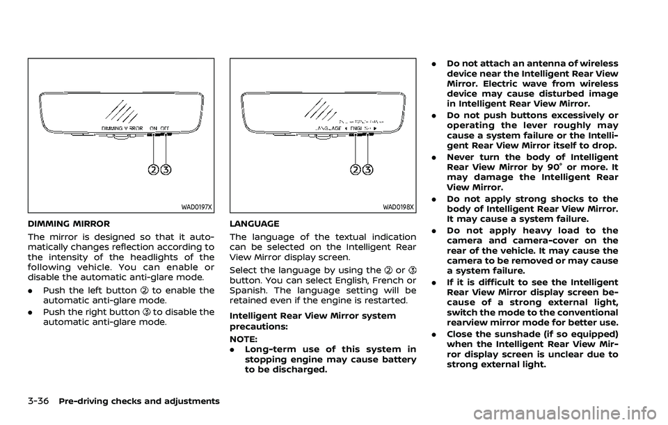 NISSAN ARMADA 2022 Owner´s Manual 3-36Pre-driving checks and adjustments
WAD0197X
DIMMING MIRROR
The mirror is designed so that it auto-
matically changes reflection according to
the intensity of the headlights of the
following vehicl NISSAN ARMADA 2022 Owner´s Manual 3-36Pre-driving checks and adjustments
WAD0197X
DIMMING MIRROR
The mirror is designed so that it auto-
matically changes reflection according to
the intensity of the headlights of the
following vehicl