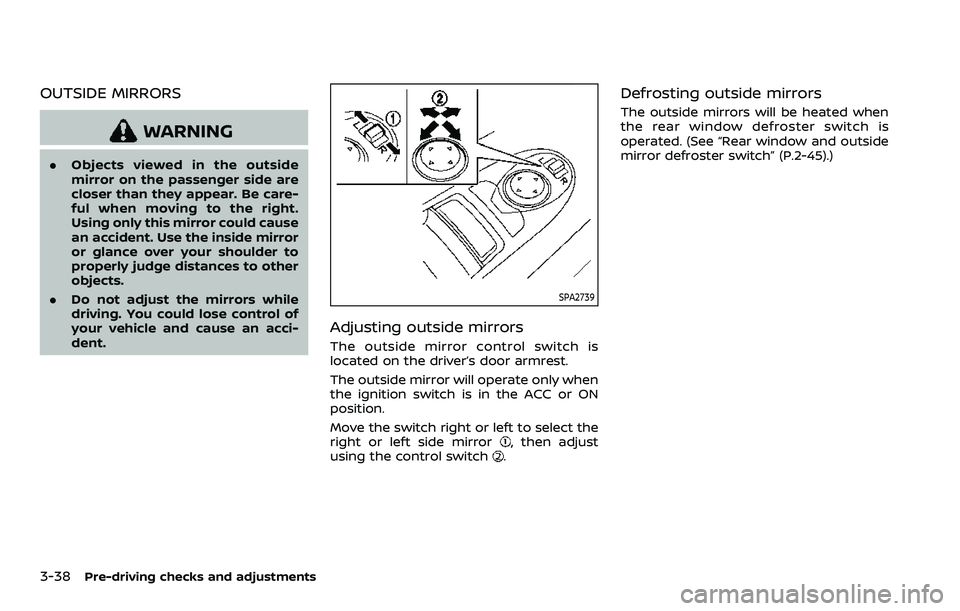 NISSAN ARMADA 2022 Owner´s Manual 3-38Pre-driving checks and adjustments
OUTSIDE MIRRORS
WARNING
.Objects viewed in the outside
mirror on the passenger side are
closer than they appear. Be care-
ful when moving to the right.
Using onl NISSAN ARMADA 2022 Owner´s Manual 3-38Pre-driving checks and adjustments
OUTSIDE MIRRORS
WARNING
.Objects viewed in the outside
mirror on the passenger side are
closer than they appear. Be care-
ful when moving to the right.
Using onl