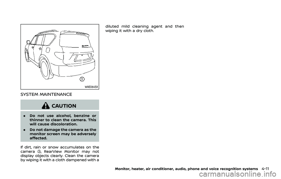 NISSAN ARMADA 2022 Owner´s Manual WAE0645X
SYSTEM MAINTENANCE
CAUTION
.Do not use alcohol, benzine or
thinner to clean the camera. This
will cause discoloration.
. Do not damage the camera as the
monitor screen may be adversely
affect NISSAN ARMADA 2022 Owner´s Manual WAE0645X
SYSTEM MAINTENANCE
CAUTION
.Do not use alcohol, benzine or
thinner to clean the camera. This
will cause discoloration.
. Do not damage the camera as the
monitor screen may be adversely
affect
