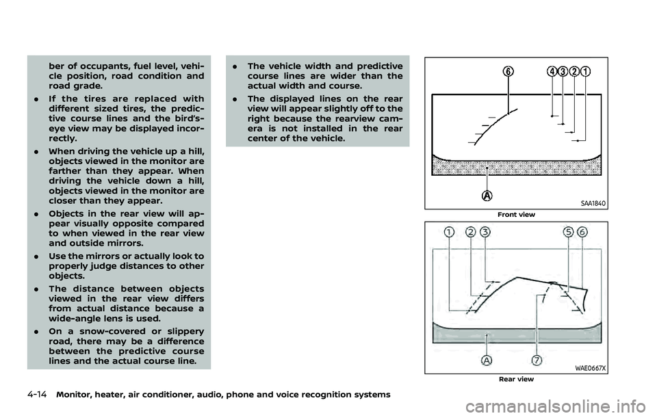 NISSAN ARMADA 2022  Owner´s Manual 4-14Monitor, heater, air conditioner, audio, phone and voice recognition systems
ber of occupants, fuel level, vehi-
cle position, road condition and
road grade.
. If the tires are replaced with
diffe