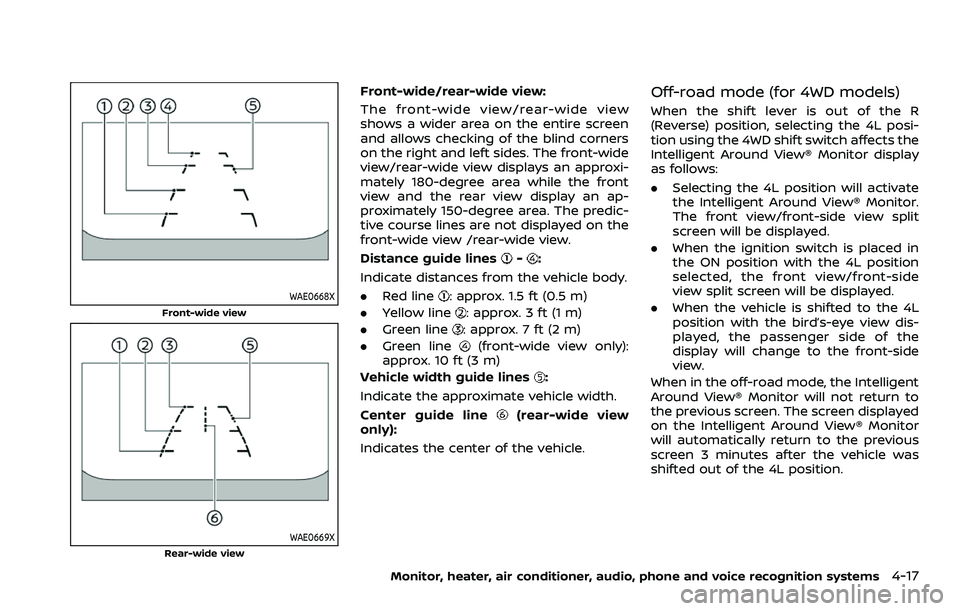 NISSAN ARMADA 2022 Owner´s Manual WAE0668X
Front-wide view
WAE0669X
Rear-wide view
Front-wide/rear-wide view:
The front-wide view/rear-wide view
shows a wider area on the entire screen
and allows checking of the blind corners
on the r NISSAN ARMADA 2022 Owner´s Manual WAE0668X
Front-wide view
WAE0669X
Rear-wide view
Front-wide/rear-wide view:
The front-wide view/rear-wide view
shows a wider area on the entire screen
and allows checking of the blind corners
on the r