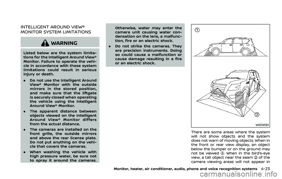 NISSAN ARMADA 2022 Owner´s Manual INTELLIGENT AROUND VIEW®
MONITOR SYSTEM LIMITATIONS
WARNING
Listed below are the system limita-
tions for the Intelligent Around View®
Monitor. Failure to operate the vehi-
cle in accordance with th NISSAN ARMADA 2022 Owner´s Manual INTELLIGENT AROUND VIEW®
MONITOR SYSTEM LIMITATIONS
WARNING
Listed below are the system limita-
tions for the Intelligent Around View®
Monitor. Failure to operate the vehi-
cle in accordance with th