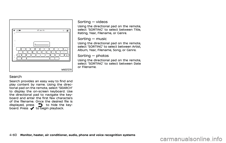 NISSAN ARMADA 2022 Owner´s Manual 4-60Monitor, heater, air conditioner, audio, phone and voice recognition systems
WAE0727X
Search
Search provides an easy way to find and
play content by name. Using the direc-
tional pad on the remote NISSAN ARMADA 2022 Owner´s Manual 4-60Monitor, heater, air conditioner, audio, phone and voice recognition systems
WAE0727X
Search
Search provides an easy way to find and
play content by name. Using the direc-
tional pad on the remote