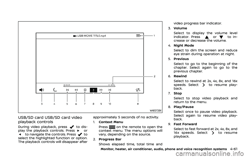 NISSAN ARMADA 2022 Owner´s Manual WAE0728X
USB/SD card USB/SD card video
playback controls
During video playback, pressto dis-
play the playback controls. Pressorto navigate the controls. Pressto
select the highlighted function or opt NISSAN ARMADA 2022 Owner´s Manual WAE0728X
USB/SD card USB/SD card video
playback controls
During video playback, pressto dis-
play the playback controls. Pressorto navigate the controls. Pressto
select the highlighted function or opt