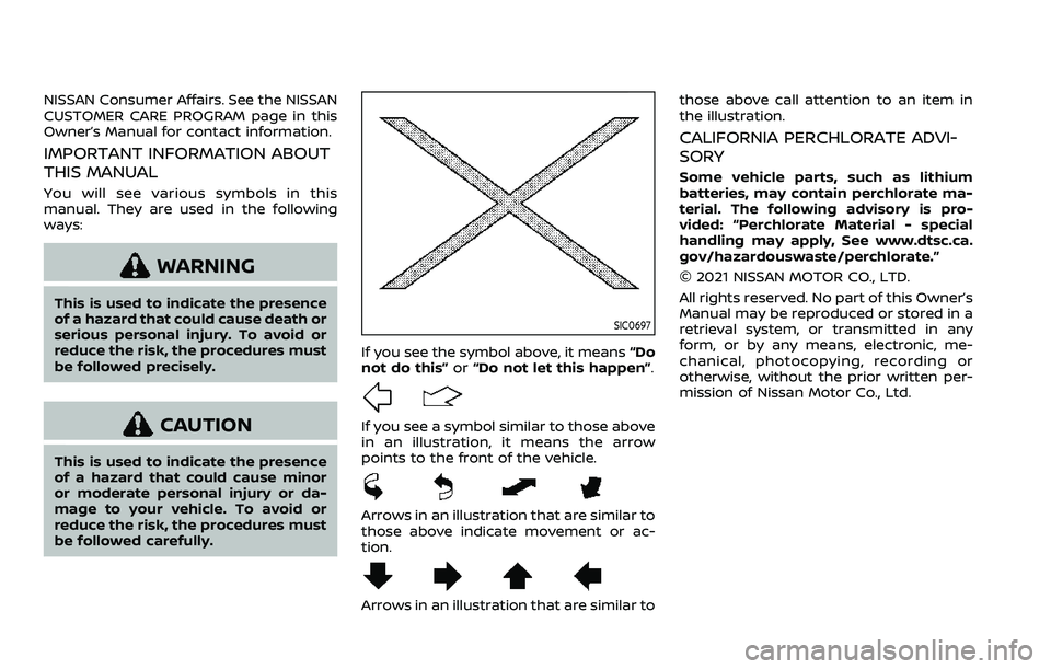 NISSAN ARMADA 2022  Owner´s Manual NISSAN Consumer Affairs. See the NISSAN
CUSTOMER CARE PROGRAM page in this
Owner’s Manual for contact information.
IMPORTANT INFORMATION ABOUT
THIS MANUAL
You will see various symbols in this
manual