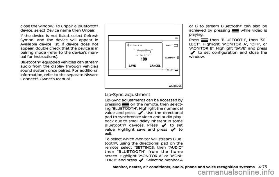 NISSAN ARMADA 2022  Owner´s Manual close the window. To unpair a Bluetooth®
device, select Device name then Unpair.
If the device is not listed, select Refresh
Symbol and the device will appear in
Available device list. If device does