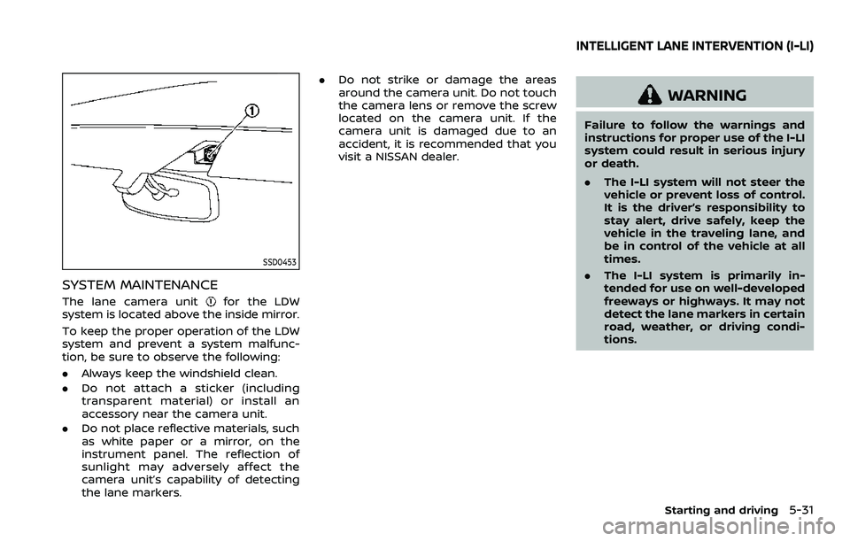 NISSAN ARMADA 2022 Owner´s Manual SSD0453
SYSTEM MAINTENANCE
The lane camera unitfor the LDW
system is located above the inside mirror.
To keep the proper operation of the LDW
system and prevent a system malfunc-
tion, be sure to obse NISSAN ARMADA 2022 Owner´s Manual SSD0453
SYSTEM MAINTENANCE
The lane camera unitfor the LDW
system is located above the inside mirror.
To keep the proper operation of the LDW
system and prevent a system malfunc-
tion, be sure to obse