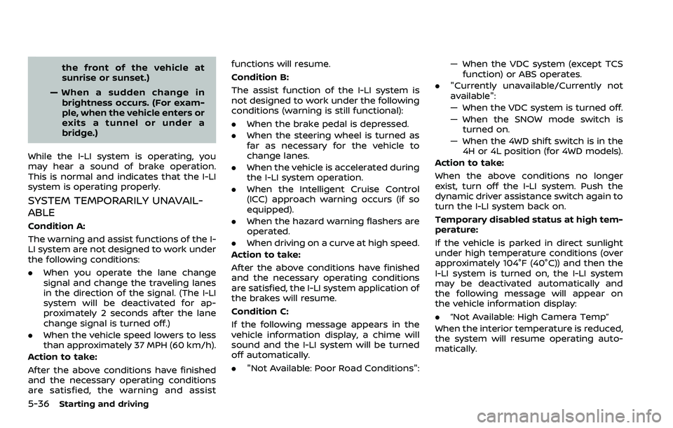 NISSAN ARMADA 2022 Owner´s Manual 5-36Starting and driving
the front of the vehicle at
sunrise or sunset.)
— When a sudden change in brightness occurs. (For exam-
ple, when the vehicle enters or
exits a tunnel or under a
bridge.)
Wh NISSAN ARMADA 2022 Owner´s Manual 5-36Starting and driving
the front of the vehicle at
sunrise or sunset.)
— When a sudden change in brightness occurs. (For exam-
ple, when the vehicle enters or
exits a tunnel or under a
bridge.)
Wh