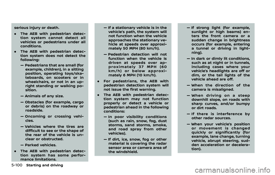 NISSAN ARMADA 2022  Owner´s Manual 5-100Starting and driving
serious injury or death.
.The AEB with pedestrian detec-
tion system cannot detect all
vehicles or pedestrians under all
conditions.
. The AEB with pedestrian detec-
tion sys