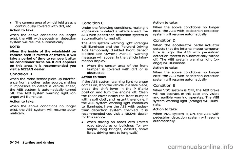 NISSAN ARMADA 2022 Owner´s Manual 5-104Starting and driving
.The camera area of windshield glass is
continuously covered with dirt, etc.
Action to take:
When the above conditions no longer
exist, the AEB with pedestrian detection
syst NISSAN ARMADA 2022 Owner´s Manual 5-104Starting and driving
.The camera area of windshield glass is
continuously covered with dirt, etc.
Action to take:
When the above conditions no longer
exist, the AEB with pedestrian detection
syst