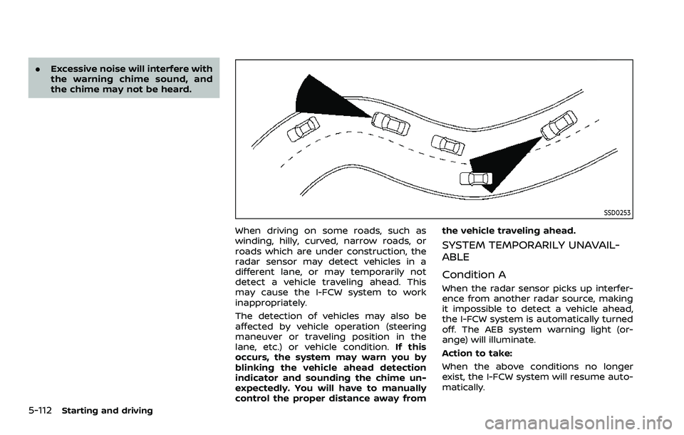 NISSAN ARMADA 2022 Owner´s Manual 5-112Starting and driving
.Excessive noise will interfere with
the warning chime sound, and
the chime may not be heard.
SSD0253
When driving on some roads, such as
winding, hilly, curved, narrow roads NISSAN ARMADA 2022 Owner´s Manual 5-112Starting and driving
.Excessive noise will interfere with
the warning chime sound, and
the chime may not be heard.
SSD0253
When driving on some roads, such as
winding, hilly, curved, narrow roads