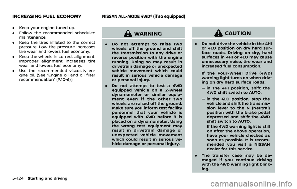 NISSAN ARMADA 2022 Owner´s Manual 5-124Starting and driving
.Keep your engine tuned up.
. Follow the recommended scheduled
maintenance.
. Keep the tires inflated to the correct
pressure. Low tire pressure increases
tire wear and lower NISSAN ARMADA 2022 Owner´s Manual 5-124Starting and driving
.Keep your engine tuned up.
. Follow the recommended scheduled
maintenance.
. Keep the tires inflated to the correct
pressure. Low tire pressure increases
tire wear and lower