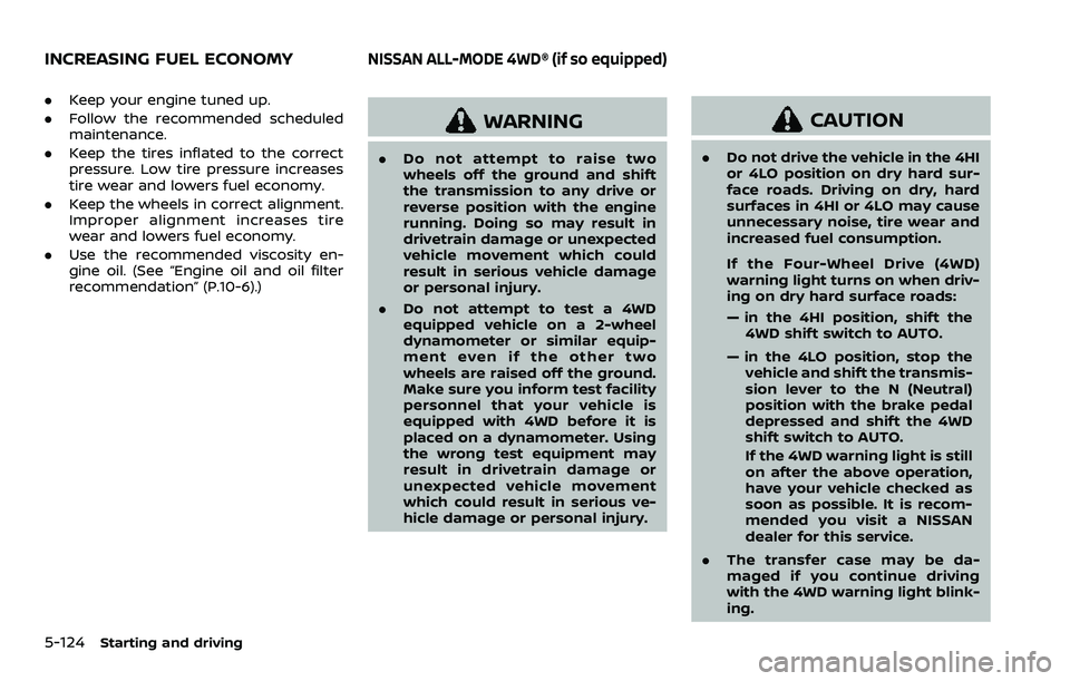 NISSAN ARMADA 2022  Owner´s Manual 5-124Starting and driving
.Keep your engine tuned up.
. Follow the recommended scheduled
maintenance.
. Keep the tires inflated to the correct
pressure. Low tire pressure increases
tire wear and lower