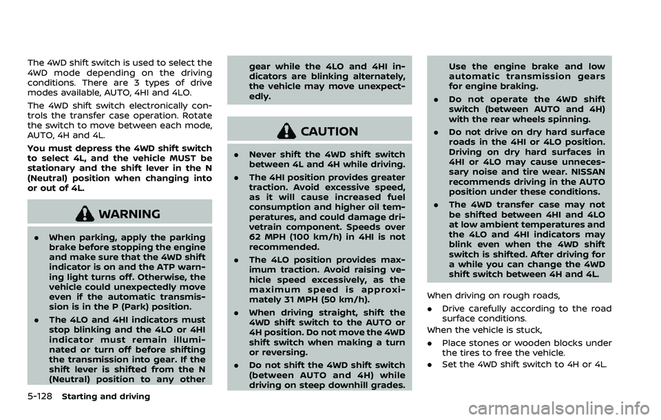 NISSAN ARMADA 2022  Owner´s Manual 5-128Starting and driving
The 4WD shift switch is used to select the
4WD mode depending on the driving
conditions. There are 3 types of drive
modes available, AUTO, 4HI and 4LO.
The 4WD shift switch e