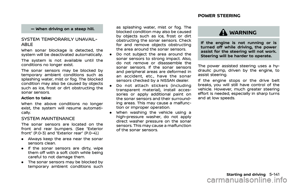 NISSAN ARMADA 2022  Owner´s Manual — When driving on a steep hill.
SYSTEM TEMPORARILY UNAVAIL-
ABLE
When sonar blockage is detected, the
system will be deactivated automatically.
The system is not available until the
conditions no lo