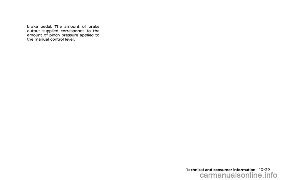 NISSAN ARMADA 2022  Owner´s Manual brake pedal. The amount of brake
output supplied corresponds to the
amount of pinch pressure applied to
the manual control lever.
Technical and consumer information10-29 