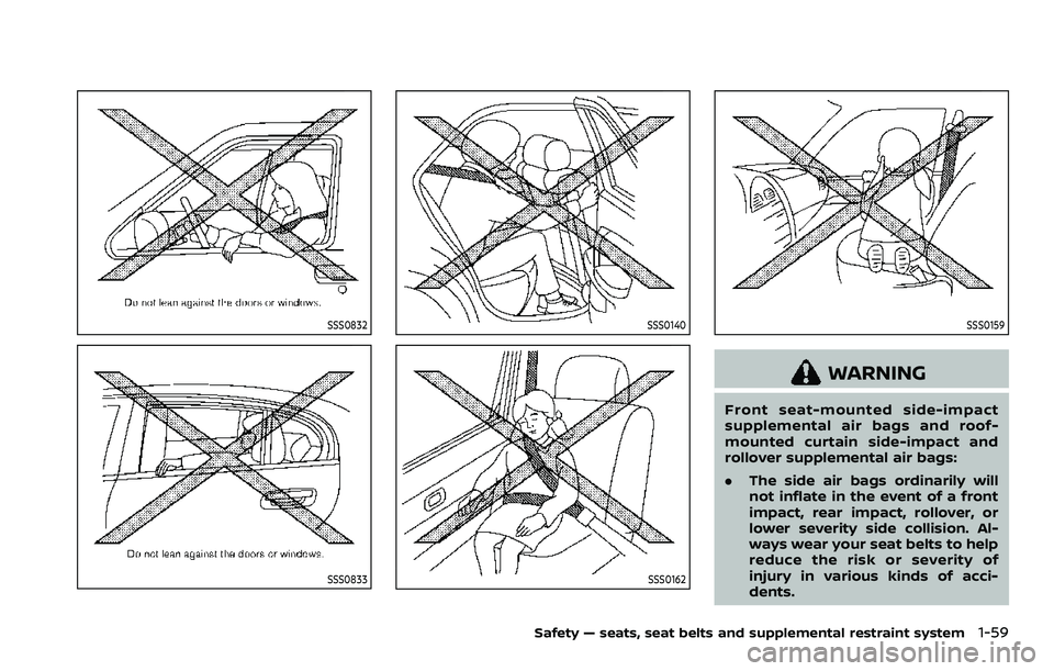 NISSAN ARMADA 2022  Owner´s Manual SSS0832
SSS0833
SSS0140
SSS0162
SSS0159
WARNING
Front seat-mounted side-impact
supplemental air bags and roof-
mounted curtain side-impact and
rollover supplemental air bags:
.The side air bags ordina