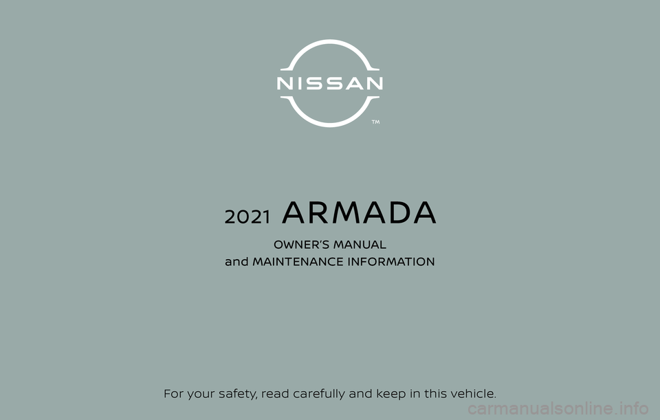 NISSAN ARMADA 2021  Owner´s Manual For your safety, read carefully and keep in this vehicle.
2021  ARMADA
OWNER’S MANUAL 
and MAINTENANCE INFORMATION 