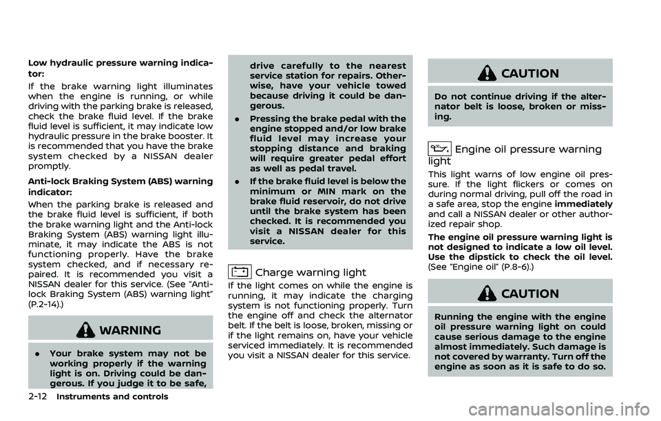 NISSAN ARMADA 2021 Owner´s Manual 2-12Instruments and controls
Low hydraulic pressure warning indica-
tor:
If the brake warning light illuminates
when the engine is running, or while
driving with the parking brake is released,
check t NISSAN ARMADA 2021 Owner´s Manual 2-12Instruments and controls
Low hydraulic pressure warning indica-
tor:
If the brake warning light illuminates
when the engine is running, or while
driving with the parking brake is released,
check t