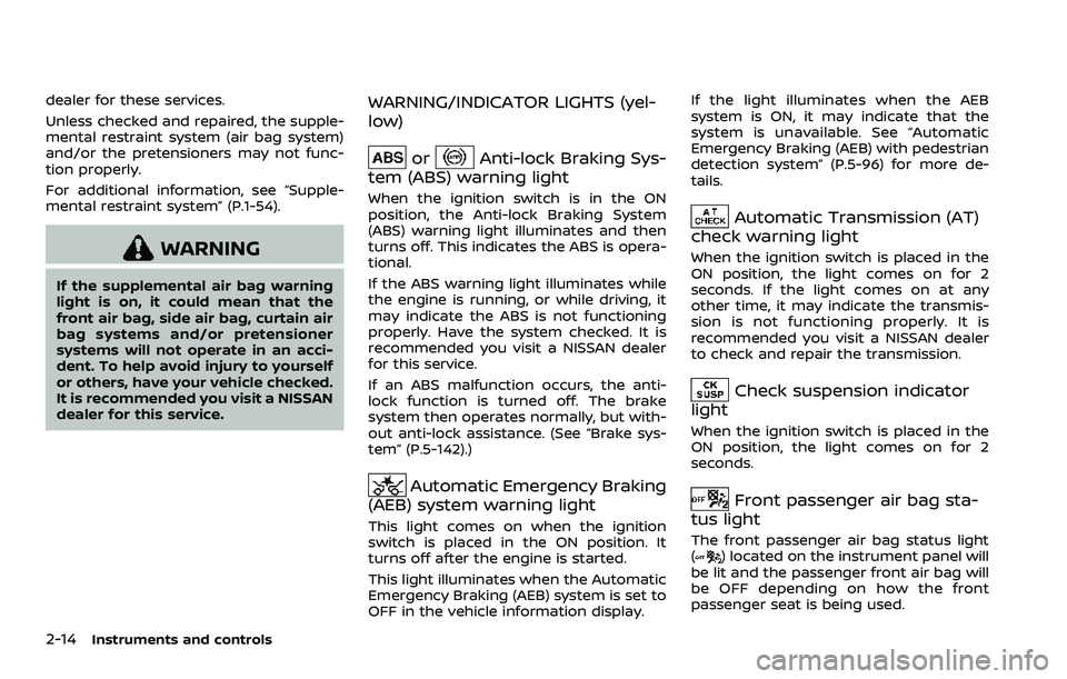 NISSAN ARMADA 2021 Owner´s Manual 2-14Instruments and controls
dealer for these services.
Unless checked and repaired, the supple-
mental restraint system (air bag system)
and/or the pretensioners may not func-
tion properly.
For addi NISSAN ARMADA 2021 Owner´s Manual 2-14Instruments and controls
dealer for these services.
Unless checked and repaired, the supple-
mental restraint system (air bag system)
and/or the pretensioners may not func-
tion properly.
For addi