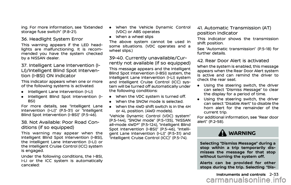 NISSAN ARMADA 2021 Owner´s Manual ing. For more information, see “Extended
storage fuse switch” (P.8-21).
36. Headlight System Error
This warning appears if the LED head-
lights are malfunctioning. It is recom-
mended you have the NISSAN ARMADA 2021 Owner´s Manual ing. For more information, see “Extended
storage fuse switch” (P.8-21).
36. Headlight System Error
This warning appears if the LED head-
lights are malfunctioning. It is recom-
mended you have the