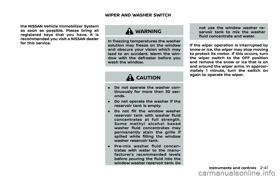 NISSAN ARMADA 2021 Owner´s Manual the NISSAN Vehicle Immobilizer System
as soon as possible. Please bring all
registered keys that you have. It is
recommended you visit a NISSAN dealer
for this service.
WARNING
In freezing temperature NISSAN ARMADA 2021 Owner´s Manual the NISSAN Vehicle Immobilizer System
as soon as possible. Please bring all
registered keys that you have. It is
recommended you visit a NISSAN dealer
for this service.
WARNING
In freezing temperature