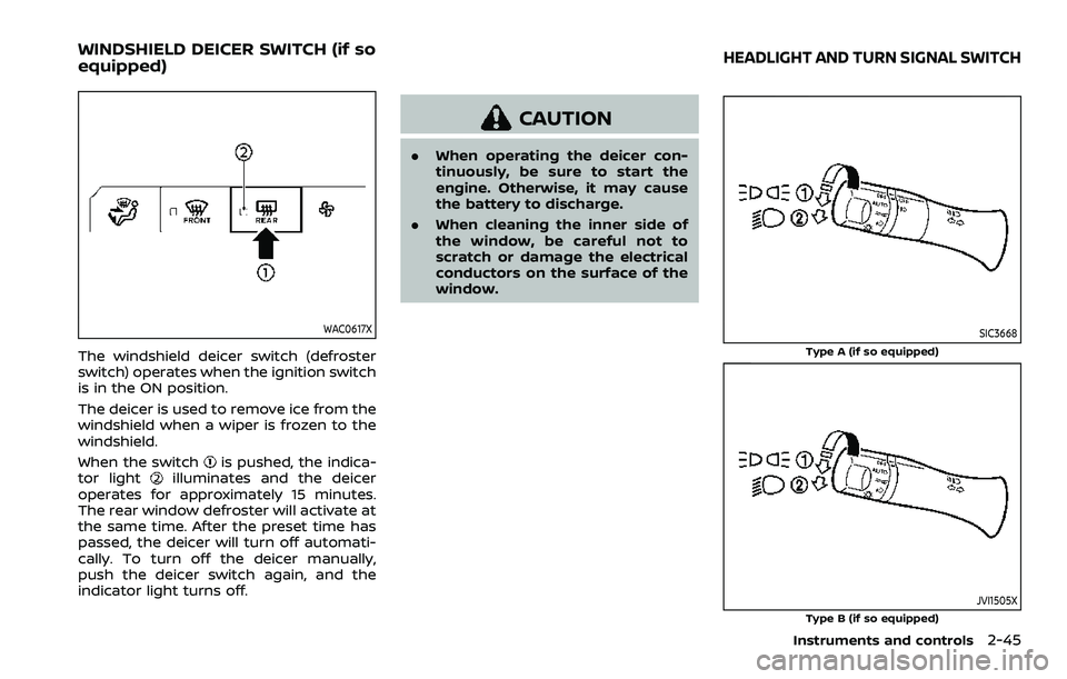 NISSAN ARMADA 2021 Owner´s Manual WAC0617X
The windshield deicer switch (defroster
switch) operates when the ignition switch
is in the ON position.
The deicer is used to remove ice from the
windshield when a wiper is frozen to the
win NISSAN ARMADA 2021 Owner´s Manual WAC0617X
The windshield deicer switch (defroster
switch) operates when the ignition switch
is in the ON position.
The deicer is used to remove ice from the
windshield when a wiper is frozen to the
win